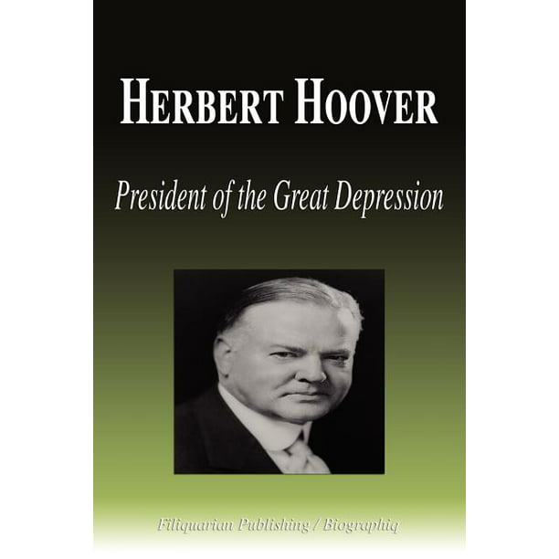 Herbert Hoover - President of the Great Depression (Biography