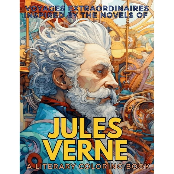 Literary Coloring Books Voyages Extraordinaires Inspired by the Novels of Jules Verne: 10 novels made into a single Coloring Book, (Paperback)