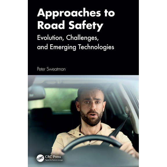 Approaches to Road Safety: Evolution, Challenges, and Emerging Technologies, (Hardcover)