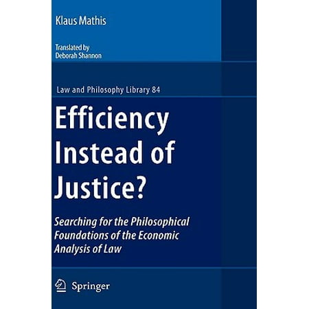 Efficiency Instead Of Justice Searching For The Philosophical Foundations Of The Economic Analysis Of Law - 