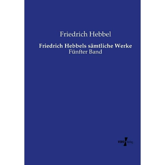 Friedrich Hebbels sÃ¤mtliche Werke: FÃ¼nfter Band, (Paperback)