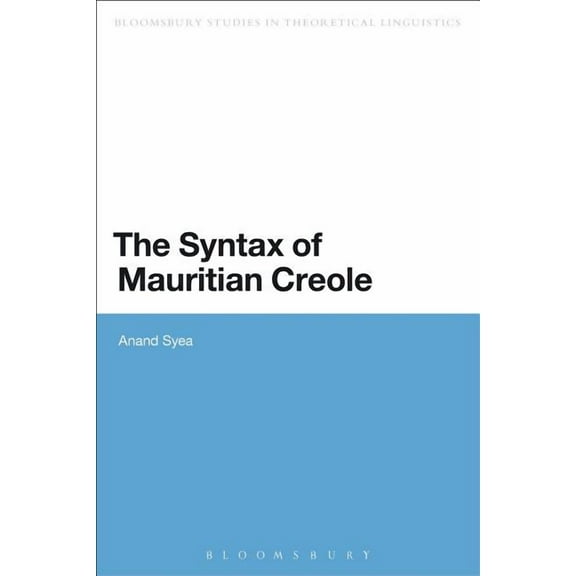 Bloomsbury Studies in Theoretical Lingui The Syntax of Mauritian Creole, (Paperback)