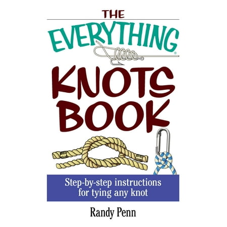 The Everything Knots Book : Step-By-Step Instructions for Tying Any (Best Tie Knot For Interview)
