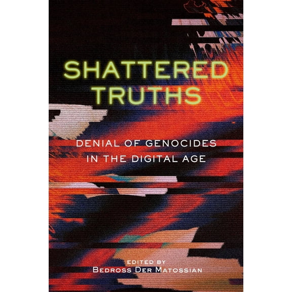 Shattered Truths: Denial of Genocides in the Digital Age, (Hardcover)