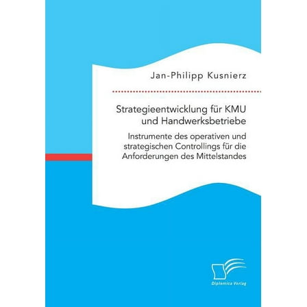 Strategieentwicklung für KMU und Handwerksbetriebe. Instrumente des operativen und strategischen Controllings für die Anforderungen des Mittelstandes (Paperback)