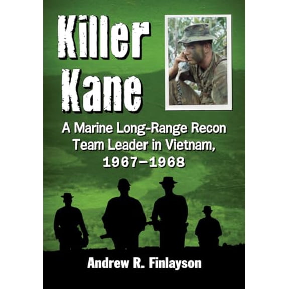 Pre-Owned Killer Kane: A Marine Long-Range Recon Team Leader in Vietnam, 1967-1968 (Paperback) 0786477016 9780786477012