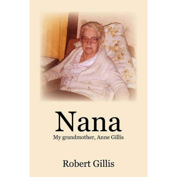 Nana: My grandmother, Anne Gillis, (Paperback)