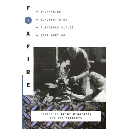 Foxfire 5 : Ironmaking, Blacksmithing, Flintlock Rifles, Bear