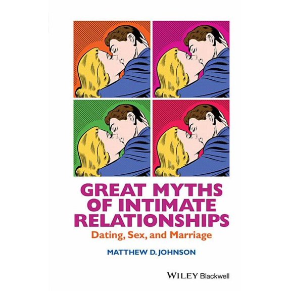 Great Myths of Psychology Great Myths of Intimate Relationships: Dating, Sex, and Marriage, (Hardcover)
