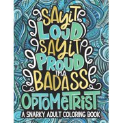 Say It Loud, Say It Proud, Optometrist Adult Coloring Book: A Funny & Snarky Optometry Coloring Book For Optometrists, Eye Care Professionals, A Novelty Gift Idea For Women, Men (Paperback)