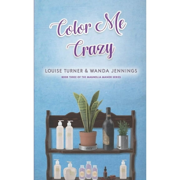 Magnolia Manor: Color Me Crazy (Series #3) (Paperback)