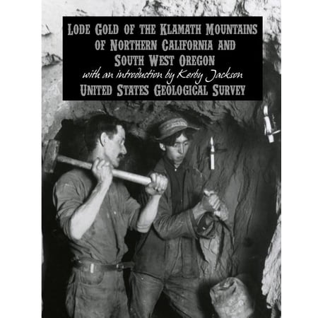 Lode Gold of the Klamath Mountains of Northern California and South West Oregon
