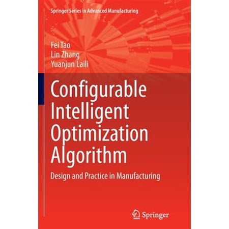 Pre-Owned Springer Advanced Manufacturing: Configurable Intelligent Optimization Algorithm: Design and Practice in Manufacturing (Paperback)