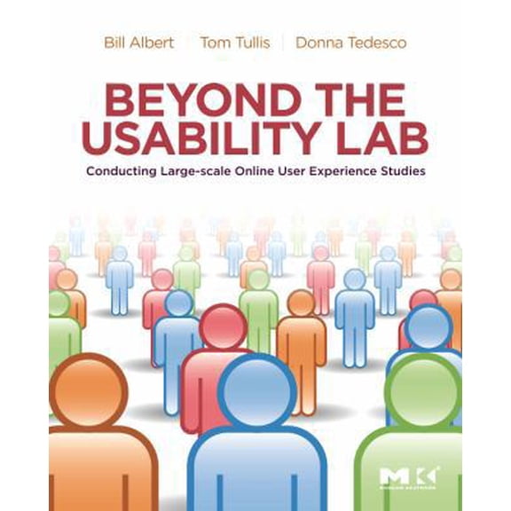 Pre-Owned Beyond the Usability Lab: Conducting Large-Scale Online User Experience Studies (Paperback) 0123748925 9780123748928