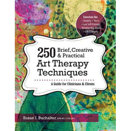 250 Brief, Creative & Practical Art Therapy Techniques : A Guide for Clinicians & (Best Art Therapy Schools)