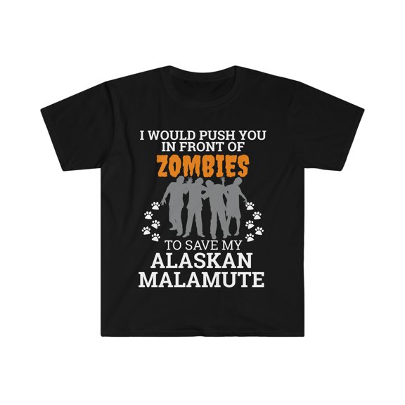 Push You In Front of Zombies to save Alaskan Malamute Unisex T-shirt S-3XL