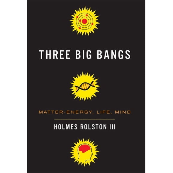 Three Big Bangs: Matter-Energy, Life, Mind, (Hardcover)