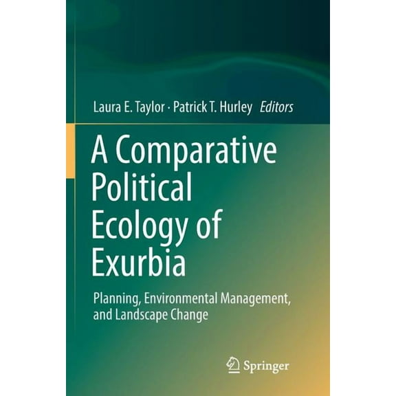 A Comparative Political Ecology of Exurbia: Planning, Environmental Management, and Landscape Change, (Paperback)