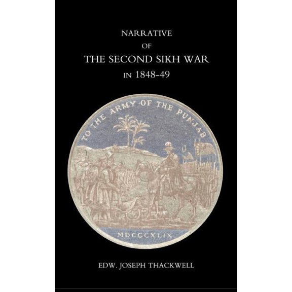 Narrative of the Second Sikh War in 1848-49 with a Detailed Account of the Battles of Ramnugger the Passage of the Chena, (Paperback)
