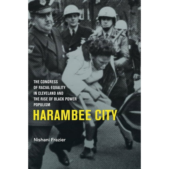 Harambee City : The Congress of Racial Equality in Cleveland and the Rise of Black Power Populism (Hardcover)