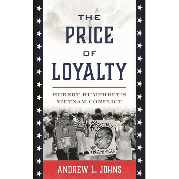 Vietnam: America in the War Years The Price of Loyalty: Hubert Humphrey's Vietnam Conflict, (Hardcover)