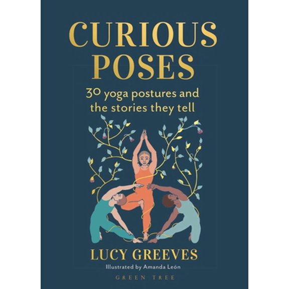 Pre-Owned Curious Poses: 30 Yoga Postures and the Stories They Tell (Hardcover) 1472991486 9781472991485