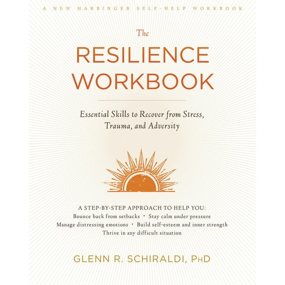 The Resilience Workbook : Essential Skills to Recover from Stress, Trauma, and Adversity (Paperback)