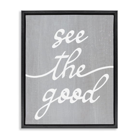 Stupell Industries Farmhouse Grey See The Good Black Floating Frame Canvas Art, 17 x 21, by Lil' Rue