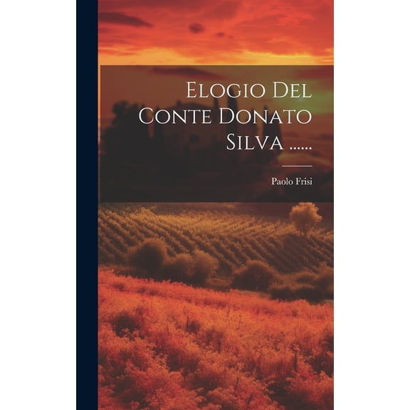 Elogio Del Conte Donato Silva ...... (Hardcover)