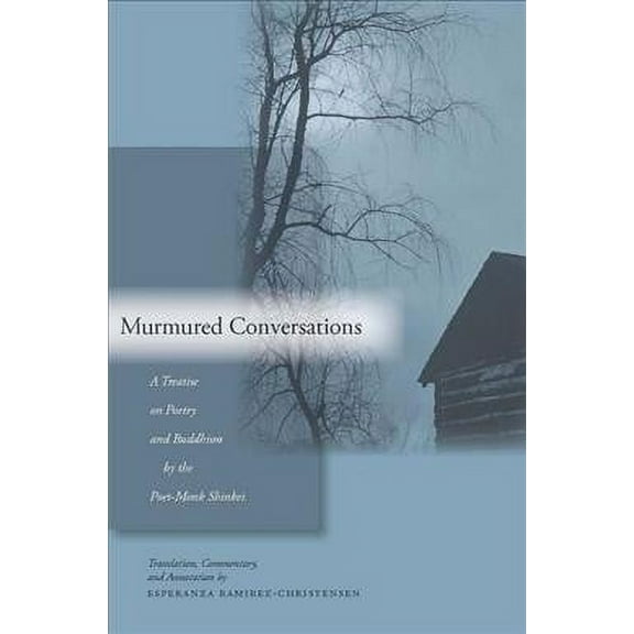 Murmured Conversations : A Treatise on Poetry and Buddhism by the Poet-Monk Shinkei (Hardcover)
