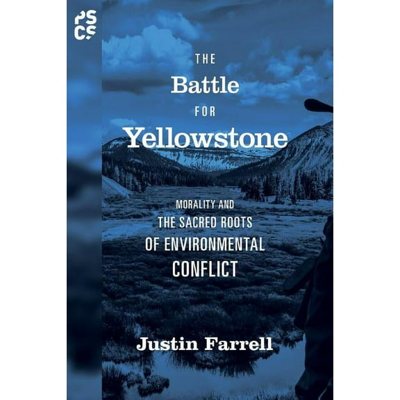 Princeton Studies in Cultural Sociology The Battle for Yellowstone: Morality and the Sacred Roots of Environmental Conflict, Book 71, (Paperback)