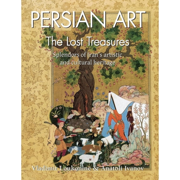 Persian Art: Splendors of Iran's artistic and cultural heritage, (Hardcover)