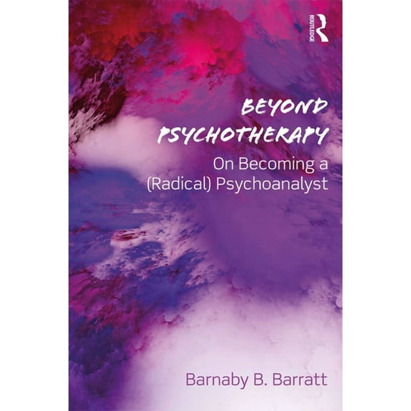 Beyond Psychotherapy: On Becoming a (Radical) Psychoanalyst, (Paperback)