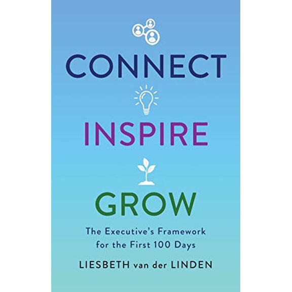 Pre-Owned Connect, Inspire, Grow: The Executive's Framework for the First 100 Days (Paperback) 1544540906 9781544540900