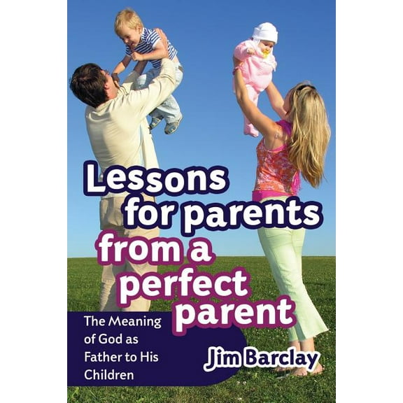 Lessons For Parents From A Perfect Parent