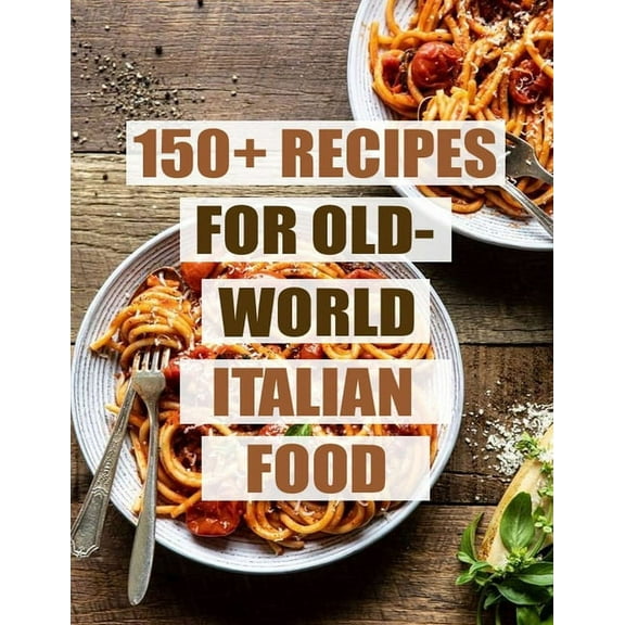 150  Recipes For Old - World Italian Food (Paperback)