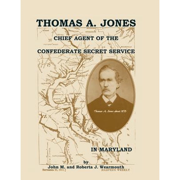 Thomas A. Jones: Chief Agent of the Confederate Secret Service in Maryland Paperback