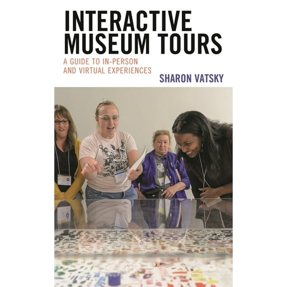 Interactive Museum Tours: A Guide to In-Person and Virtual Experiences, (Hardcover)