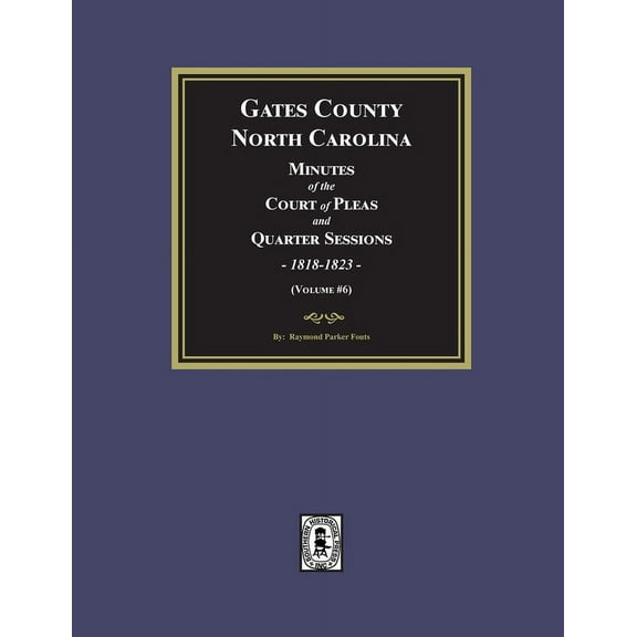 Gates County, North Carolina Minutes of the Court of Pleas and Quarter Sessions, 1818-1823. (Volume #6), (Paperback)