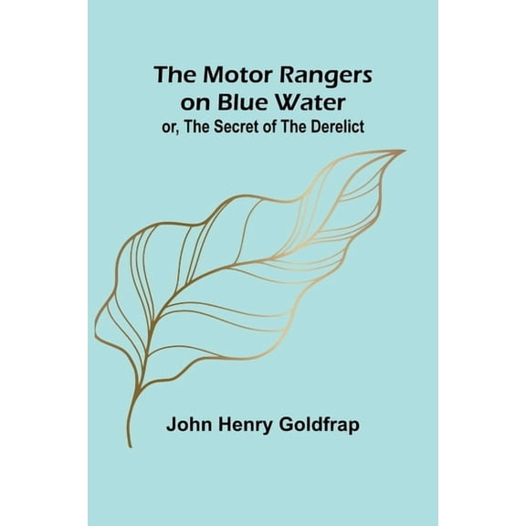 The Motor Rangers on Blue Water; or, The Secret of the Derelict, (Paperback)