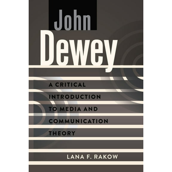 Critical Introduction to Media and Commu John Dewey: A Critical Introduction to Media and Communication Theory, Book 11, (Paperback)