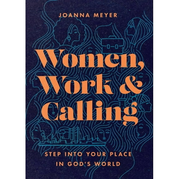 Women, Work, and Calling: Step into Your Place in God's World, (Paperback)