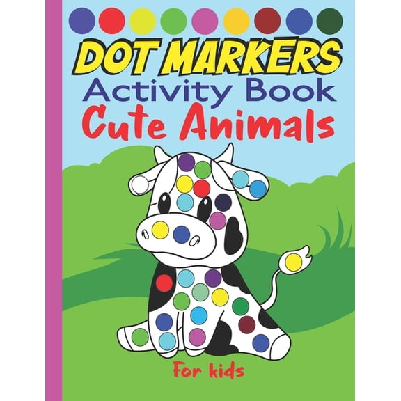 Dot markers activity book cute animals for kids: Dab And Dot Coloring Book cute animals for Toddlers and Kindergarten, (Paperback)