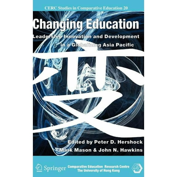 CERC Studies in Comparative Education Changing Education: Leadership, Innovation and Development in a Globalizing Asia Pacific, Book 20, (Hardcover)
