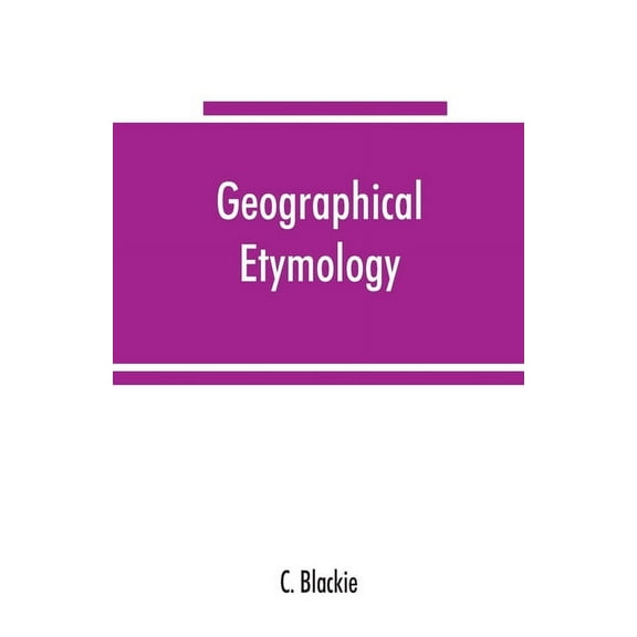 Geographical etymology: a dictionary of place-names giving their derivations, (Paperback)
