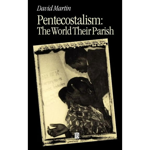 Religion and Spirituality in the Modern  Pentecostalism: The World Their Parish, (Hardcover)