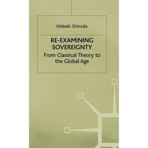 Re-Examining Sovereignty: From Classical Theory to the Global Age, (Hardcover)