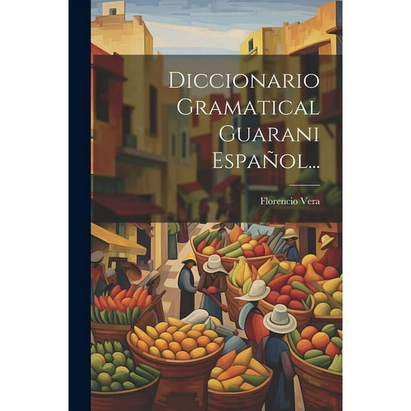 Diccionario Gramatical Guarani Español... (Paperback)