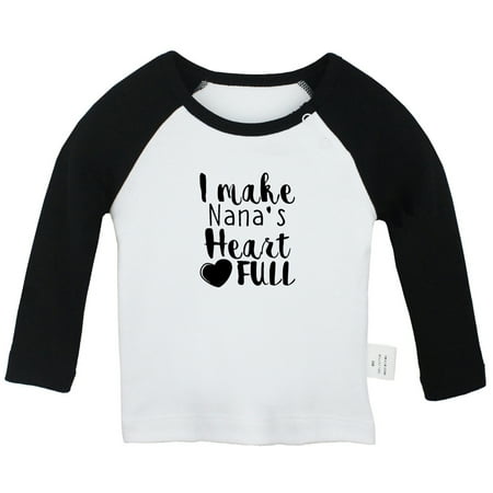 

I MAKE NANA S HEART FULL Funny T shirt For Baby Newborn Babies T-shirts Infant Tops 0-24M Kids Graphic Tees Clothing (Long Black Raglan T-shirt 0-6 Months)