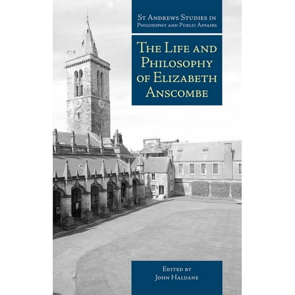 St Andrews Studies in Philosophy and Public Affairs: Life and Philosophy of Elizabeth Anscombe (Paperback)